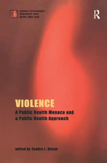 Violence: A Public Health Menace and a Public Health Approach by L. Bloom Sandra
