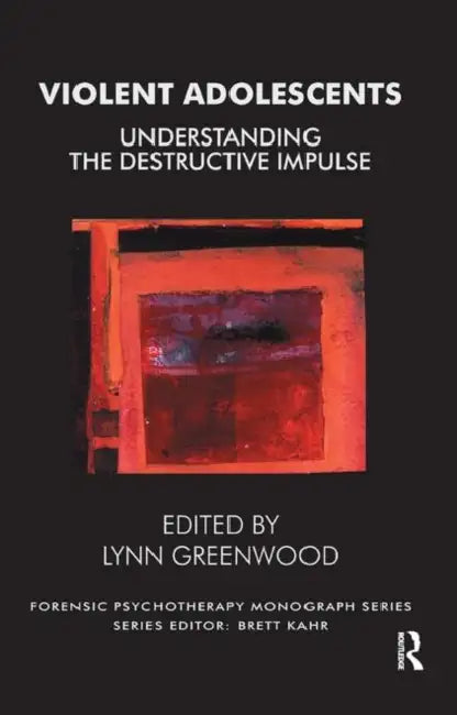 Violent Adolescents: Understanding the Destructive Impulse by Greenwood Lynn