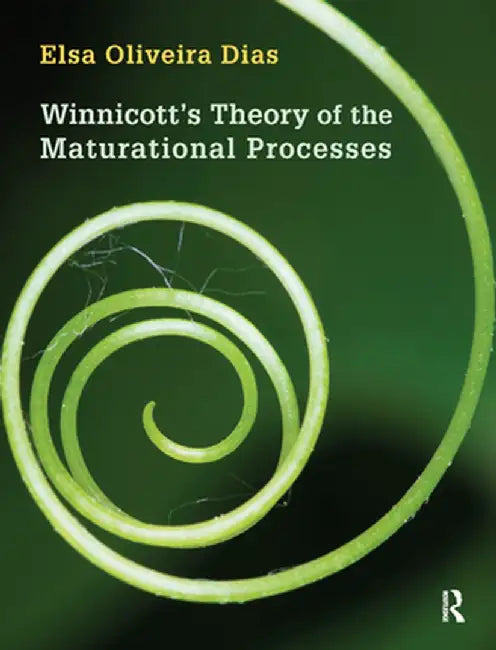 Winnicott's Theory of the Maturational Processes by Elsa Oliveira Dias