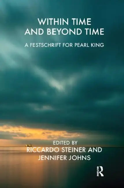 Within Time & Beyond Time: A Festschrift for Pearl King by Steiner Riccardo