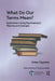 What Do Our Terms Mean?: Explorations Using Psychoanalytic Theories and Concepts by Anne Hayman