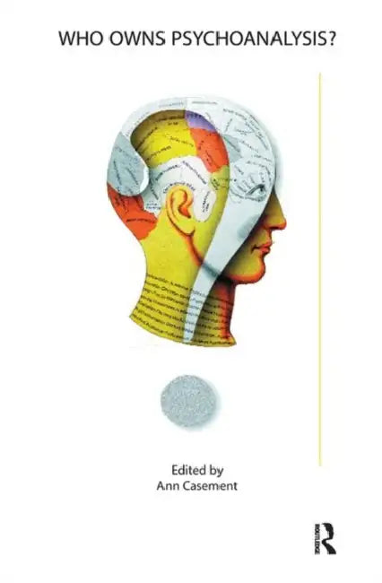 Who Owns Psychoanalysis? by Casement Ann