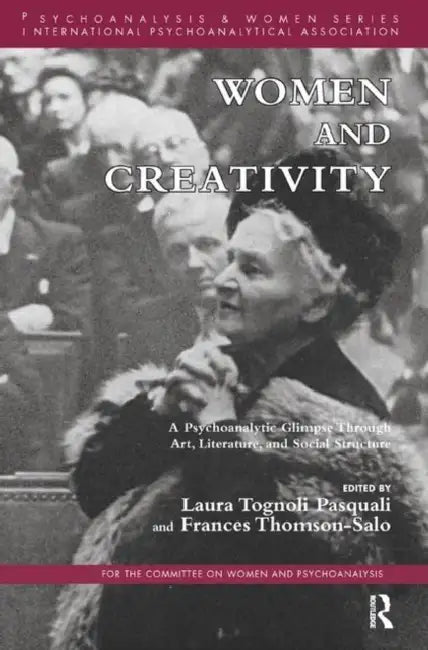 Women and Creativity: A Psychoanalytic Glimpse Through Art, Literature, and Social Structure by Thomson-Salo Frances