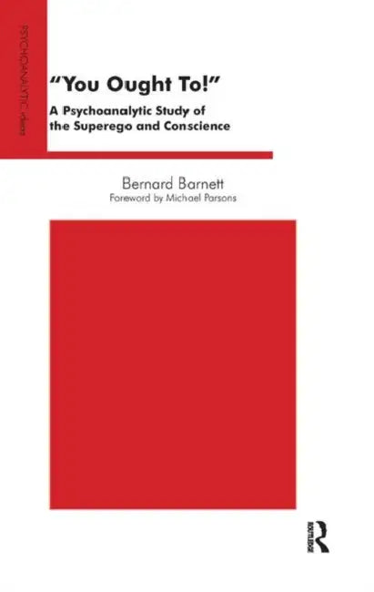 You Ought To!: A Psychoanalytic Study of the Superego and Conscience by Barnett Bernard