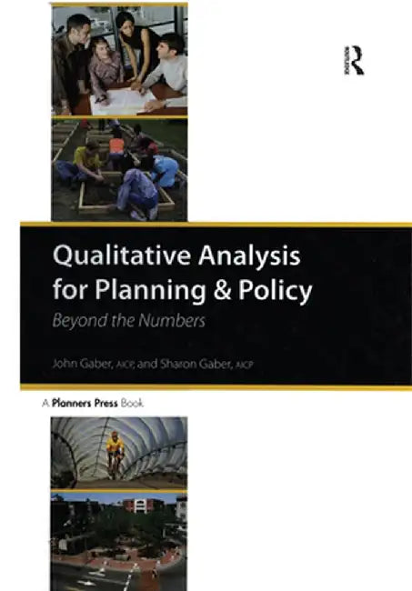 Qualitative Analysis for Planning and Policy: Beyond the Numbers by John Gaber