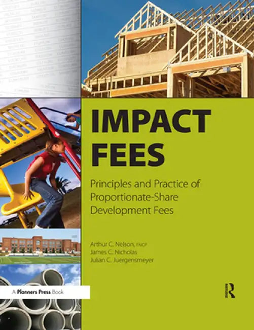 Impact Fees: Principles and Practice of Proportionate-Share Development Fees by Author Nelson