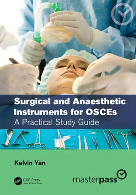 Surgical and Anaesthetic Instruments for Osces: A Practical Study Guide by Kelvin Yan