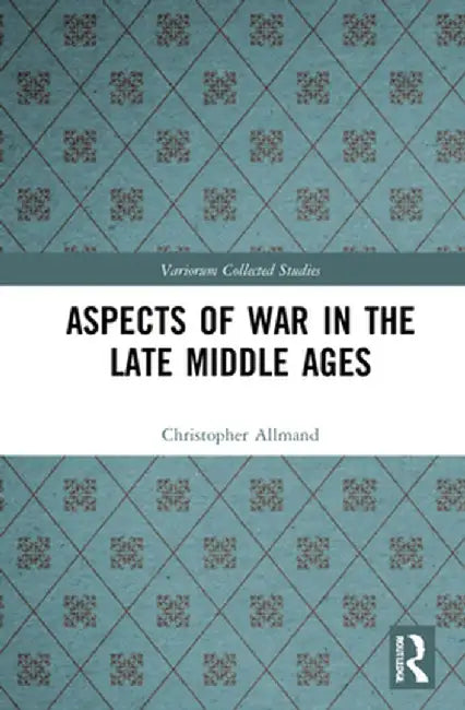 Aspects of War in the Late Middle Ages by Christopher Allmand