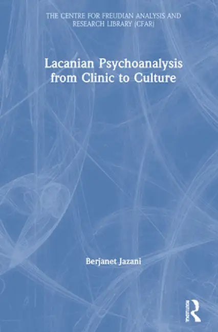 Lacanian Psychoanalysis from Clinic to Culture by Berjanet Jazani