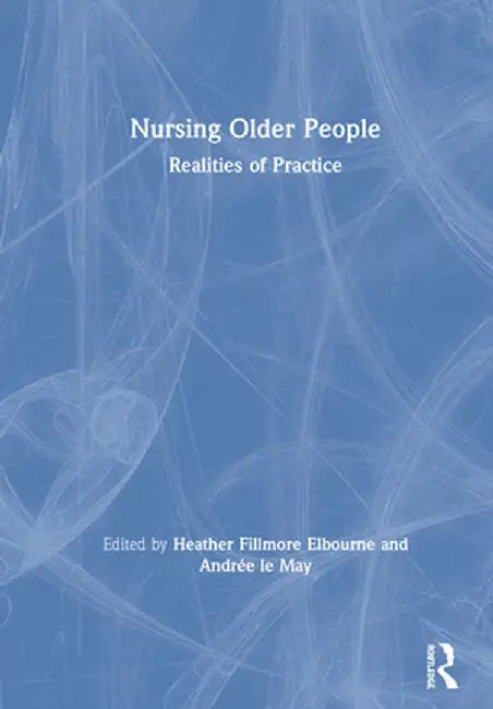 Nursing Older People: Realities of Practice by Heather Elbourne