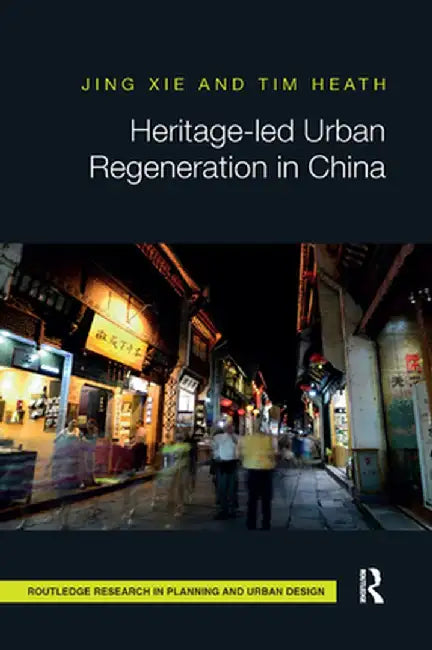 Heritage-Led Urban Regeneration in China by Jing Xie