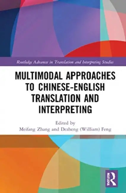 Multimodal Approaches to Chinese-English Translation and Interpreting by Zhang Meifang