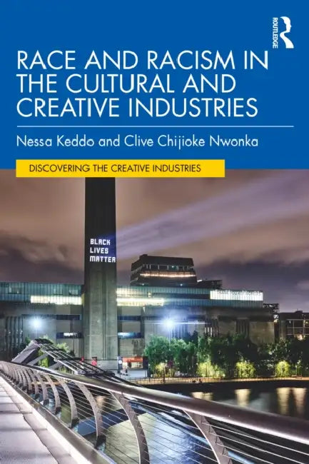 Race and Racism in the Cultural and Creative Industries by Nessa Keddo, Clive Chijioke Nwonka