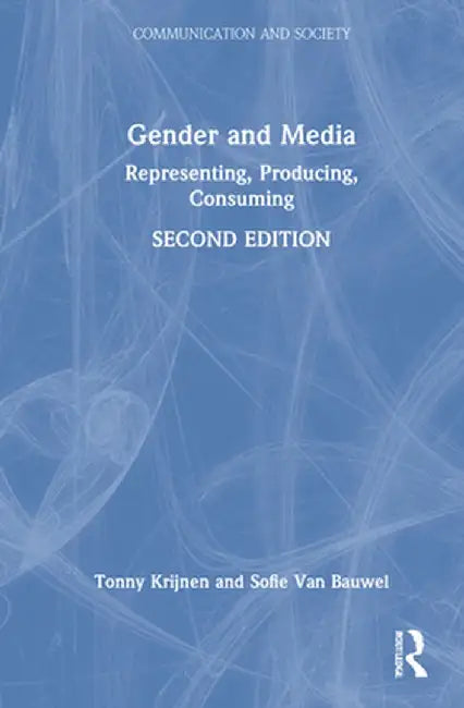 Gender and Media: Representing, Producing, Consuming by Tonny Krijnen