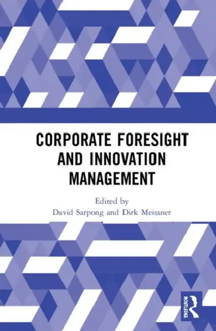 Corporate Foresight and Innovation Management by Sarpong David