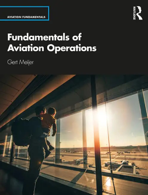 Fundamentals of Aviation Operations by Gert Meijer