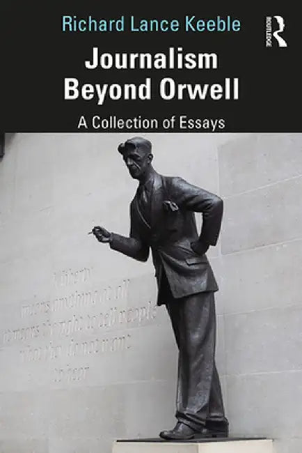 Journalism Beyond Orwell by Richard Keeble