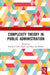 Complexity Theory in Public Administration by Elizabeth Anne Eppel
