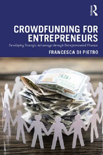 Crowdfunding for Entrepreneurs: Developing Strategic Advantage Through Entrepreneurial Finance by Di Pietro Francesca