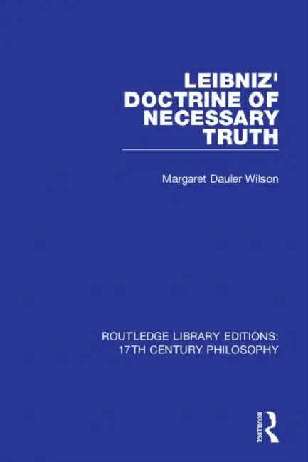 Leibniz' Doctrine of Necessary Truth by Wilson Margaret Dauler