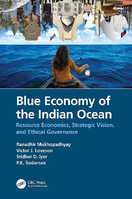 Blue Economy of the Indian Ocean: Resource Economics Strategic Vision and Ethical Governance by Mukhopadhyay