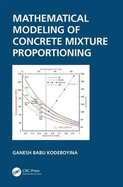 Mathematical Modeling of Concrete Mixture Proportioning by Ganesh Babu Kodeboyina