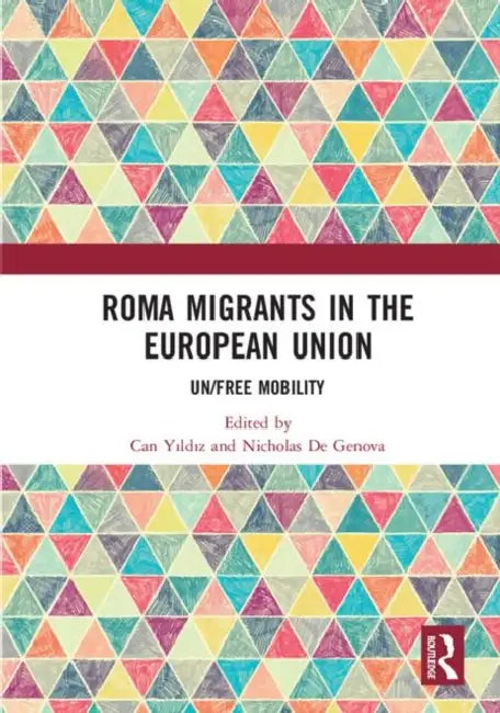 Roma Migrants in the European Union: Un/Free Mobility by Yildiz Can