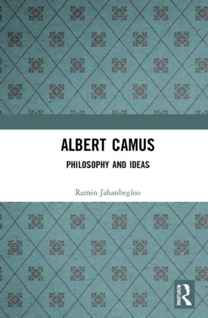 Albert Camus: The Unheroic Hero of Our Time by Jahanbegloo Ramin