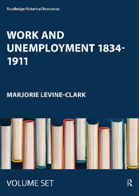 Work and Unemployment 1834-1911 by Levine-Clark Marjorie