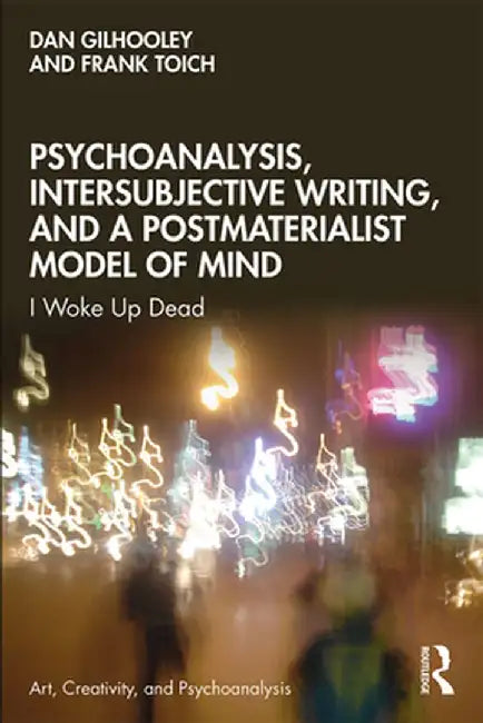 Psychoanalysis, Intersubjective Writing, and a Postmaterialist Model of Mind: I Woke Up Dead by Dan Gilhooley