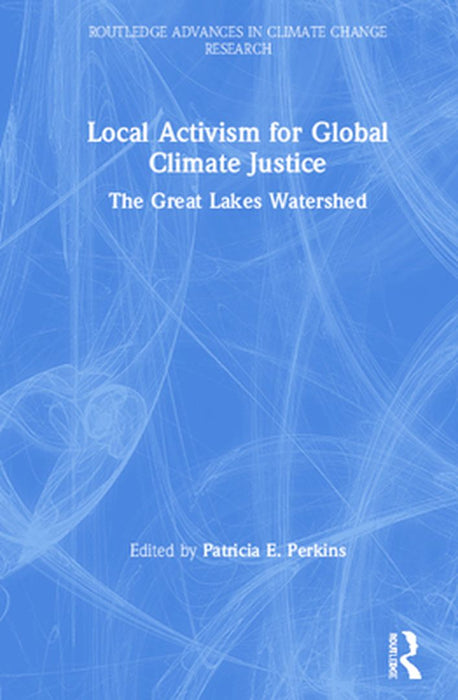 Local Activism for Global Climate Justice: The Great Lakes Watershed by Patricia E. Perkins