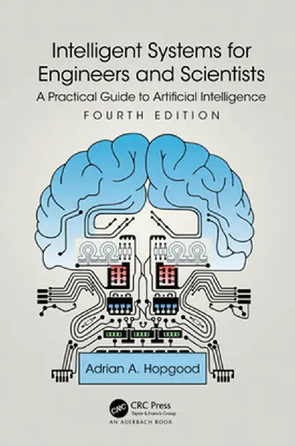 Intelligent Systems for Engineers and Scientists: A Practical Guide to Artificial Intelligence by Adrian A. Hopgood