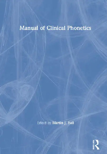 Manual of Clinical Phonetics by Ball Martin