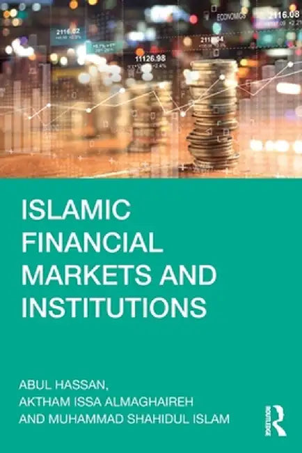 Islamic Financial Markets and Institutions by Abul Hassan