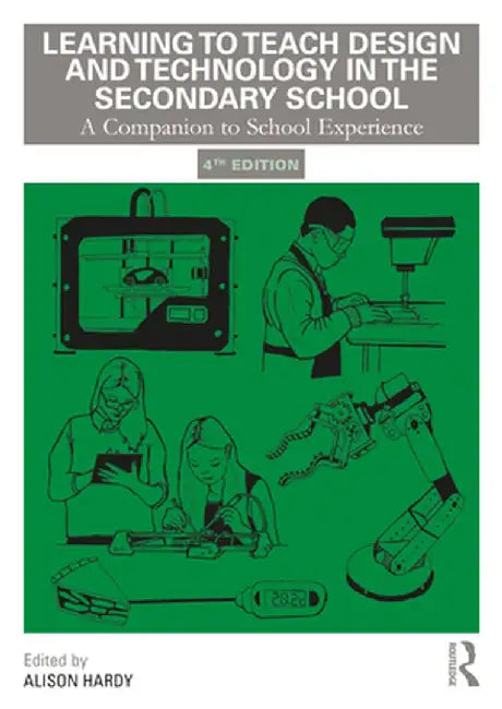 Learning to Teach Design and Technology in the Secondary School by Alison Hardy