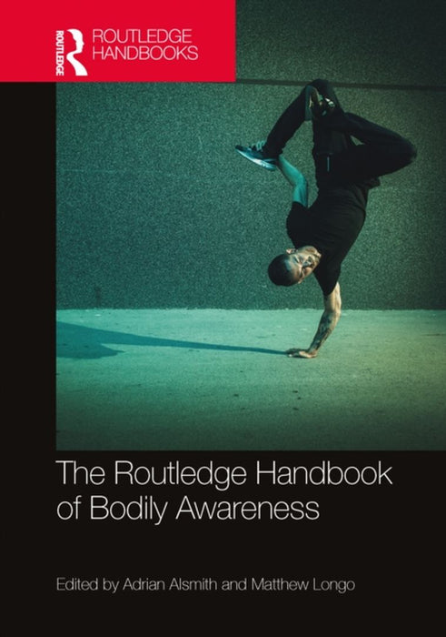 The Routledge Handbook of Bodily Awareness by Alsmith, Adrian J.T.