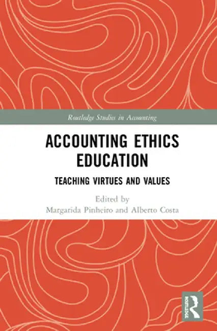 Accounting Ethics Education: Teaching Virtues and Values by Margarida Pinheiro