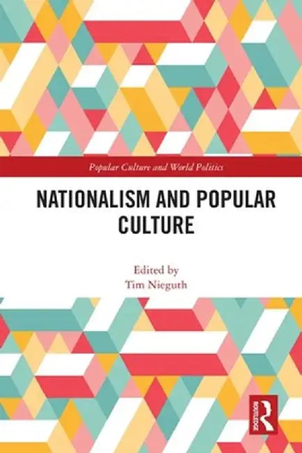 Nationalism and Popular Culture by Tim Nieguth