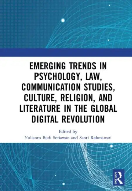 Emerging Trends in Psychology, Law, Communication Studies, Culture, Religion, and Literature in the Global Digital Revolution: Proceedings of the 1st by Setiawan Yulianto Budi