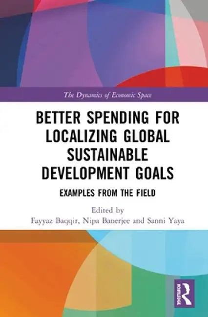 Better Spending for Localizing Global Sustainable Development Goals: Examples from the Field by Fayyaz Baqir