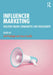 Influencer Marketing: Building Brand Communities and Engagement by Joyce Costello
