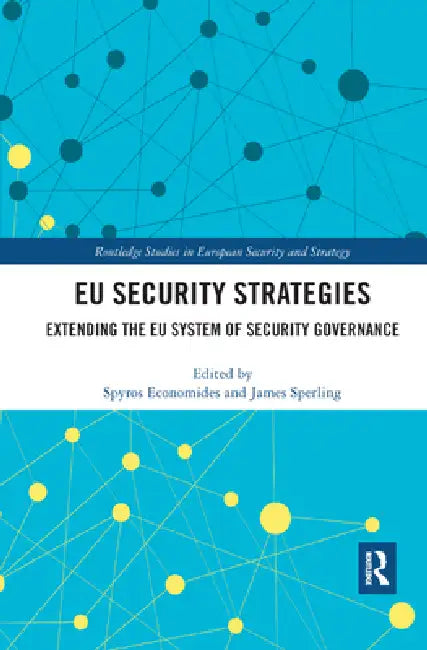 EU Security Strategies: Extending the EU System of Security Governance by Spyros Economides