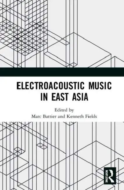 Electroacoustic Music in East Asia by Battier Marc