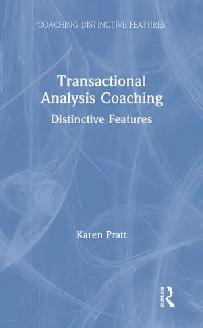 Transactional Analysis Coaching: Distinctive Features by Pratt Karen