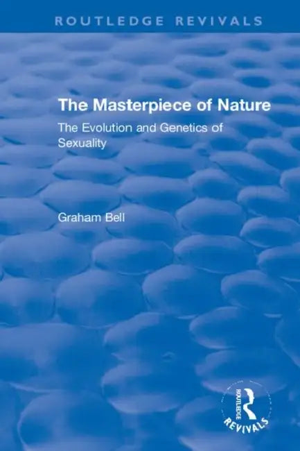 The Masterpiece of Nature: The Evolution and Genetics of Sexuality by Bell Graham