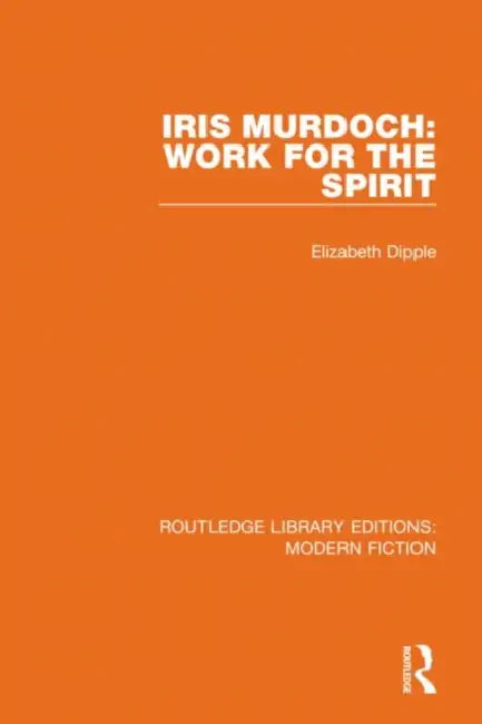 Iris Murdoch: Work for the Spirit by Dipple Elizabeth