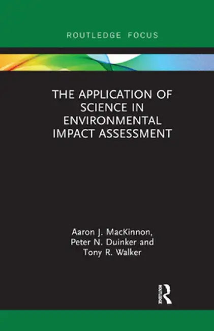 The Application of Science in Environmental Impact Assessment by Aaron J. MacKinnon