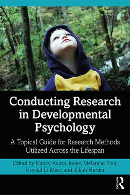 Conducting Research in Developmental Psychology: A Topical Guide for Research Methods Utilized Across the Lifespan by Nancy Jones
