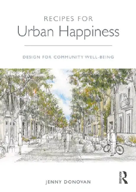 Recipes for Urban Happiness: Design for Community Well-Being by Jenny Donovan
