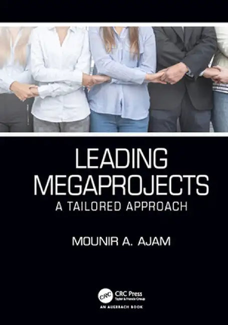 Leading Megaprojects: A Tailored Approach by Mounir A. Ajam